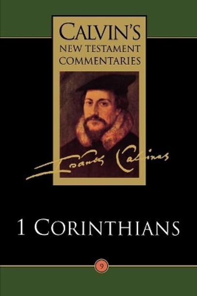 Calvin's New Testament Commentaries: Vol 9: The First Epistle of Paul the Apostle to the Corinthians by John Calvin 9780802808097