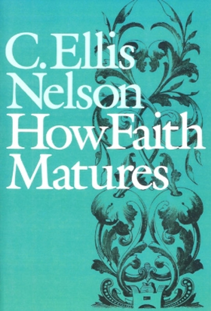 How Faith Matures by C. Ellis Nelson 9780804207508