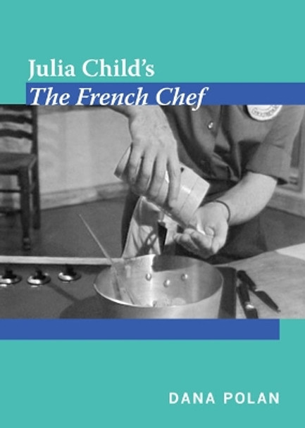 Julia Child's The French Chef by Dana Polan 9780822348726