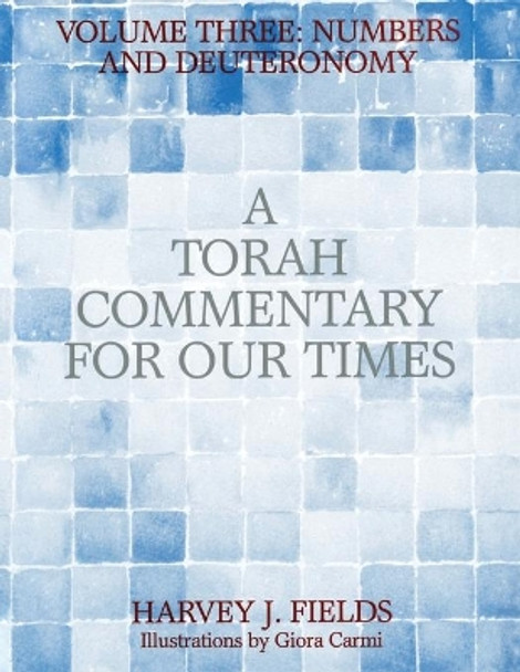 Torah Commentary for Our Times: Volume III: Numbers and Deuteronomy by Harvey J Fields 9780881232547