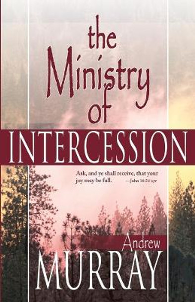 The Ministry of Intercession by Andrew Murray 9780883686676