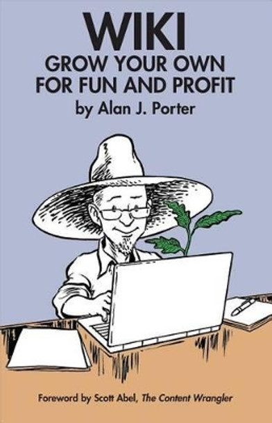 Wiki: Grow Your Own for Fun and Profit by Alan J Porter 9780982219126