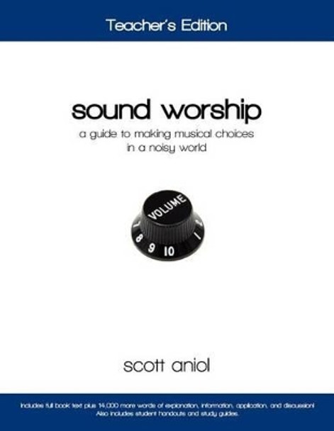 Sound Worship: Teacher's Edition: A Guide to Making Musical Choices in a Noisy World by Scott Aniol 9780982458228
