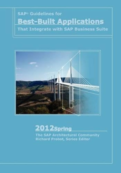 SAP Guidelines for Best-Built Applications That Integrate with SAP Business Suite: 2012spring by Richard Probst 9780982550663