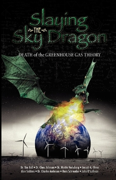 Slaying the Sky Dragon - Death of the Greenhouse Gas Theory by John O'Sullivan 9780982773413