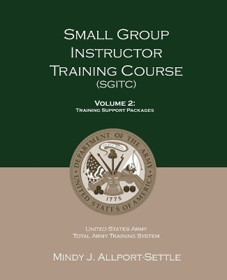 Small Group Instructor Training Course (SGITC): Volume 2: Training Support Packages by Mindy J Allport-Settle 9780983071945