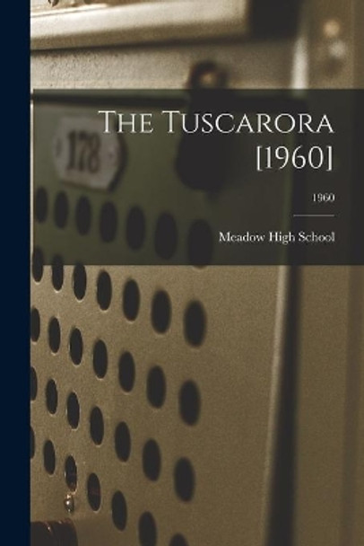 The Tuscarora [1960]; 1960 by N C ) Meadow High School (Meadow 9781014763822