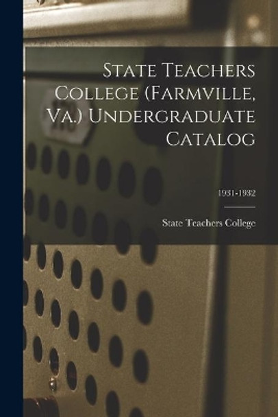 State Teachers College (Farmville, Va.) Undergraduate Catalog; 1931-1932 by Va ) State Teachers College (Farmville 9781014769329