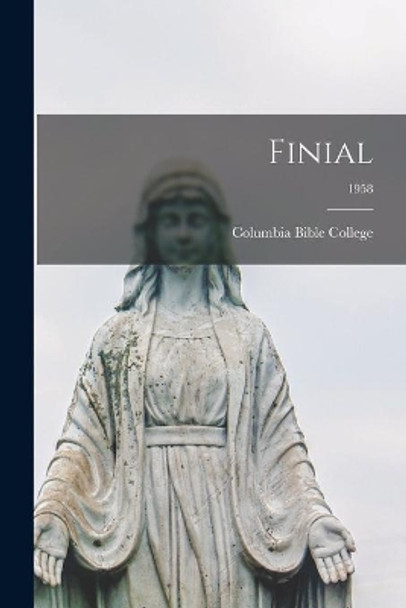 Finial; 1958 by Columbia Bible College 9781014906090