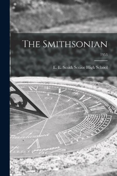 The Smithsonian; 1953 by E E Smith Senior High School 9781014750310