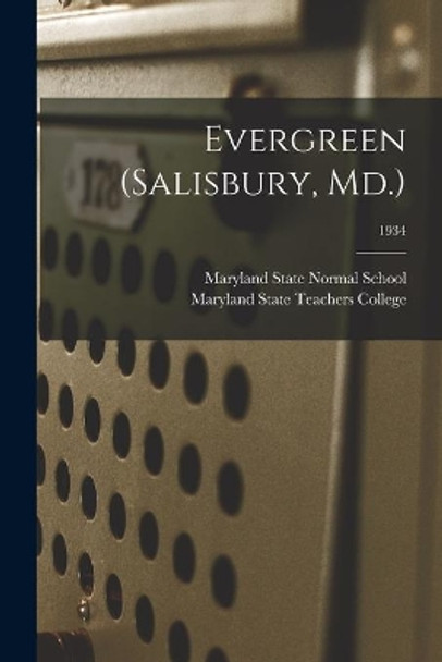 Evergreen (Salisbury, Md.); 1934 by Maryland State Normal School (Salisbu 9781014747259