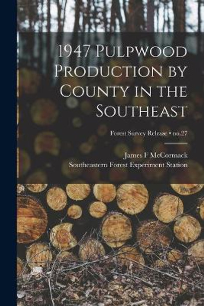 1947 Pulpwood Production by County in the Southeast; no.27 by James F McCormack 9781015051171