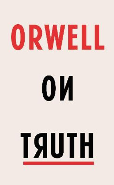 Orwell on Truth by George Orwell