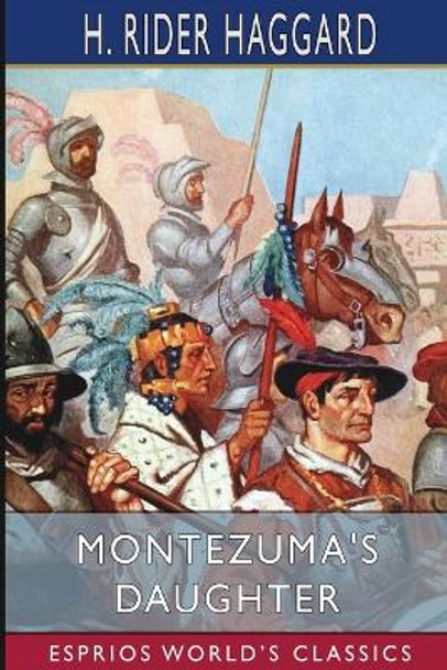 Montezuma's Daughter (Esprios Classics) by Sir H Rider Haggard 9781034968603