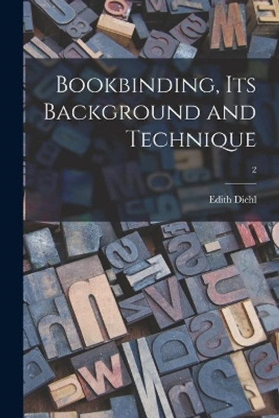 Bookbinding, Its Background and Technique; 2 by Edith Diehl 9781014839466