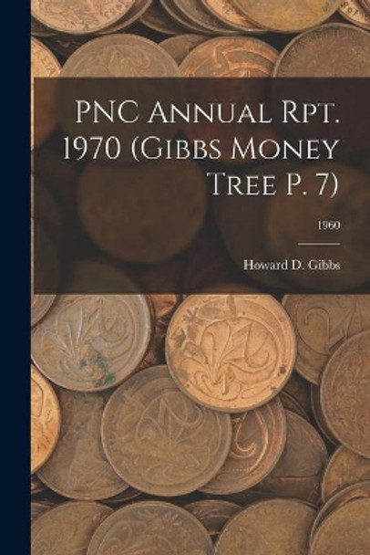 PNC Annual Rpt. 1970 (Gibbs Money Tree P. 7); 1960 by Howard D Gibbs 9781014532565