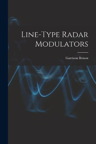 Line-type Radar Modulators by Garrison Brown 9781014756053