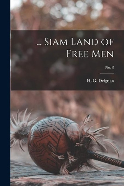 ... Siam Land of Free Men; no. 8 by H G (Herbert Girton) 1906- Deignan 9781014851994