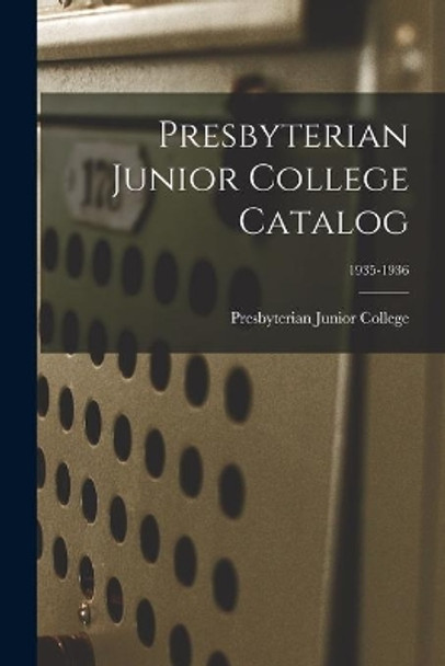 Presbyterian Junior College Catalog; 1935-1936 by Presbyterian Junior College 9781014424136