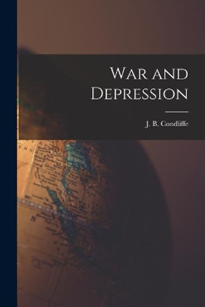 War and Depression by J B (John Bell) 1891-1981 Condliffe 9781014717832