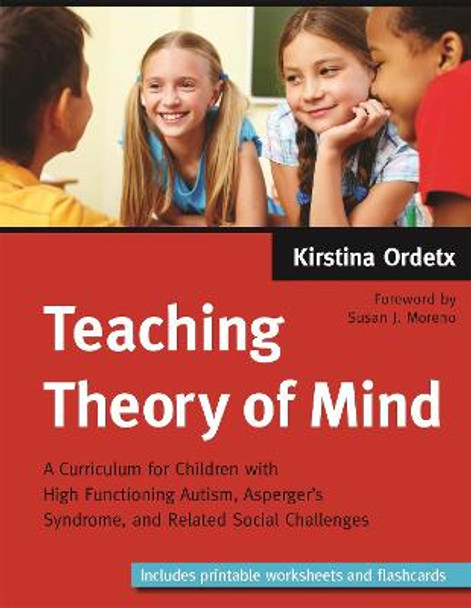 Teaching Theory of Mind: A Curriculum for Children with High Functioning Autism, Asperger's Syndrome, and Related Social Challenges by Kirstina Ordetx