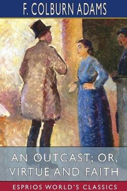 An Outcast; or, Virtue and Faith (Esprios Classics) by F Colburn Adams 9781034488088