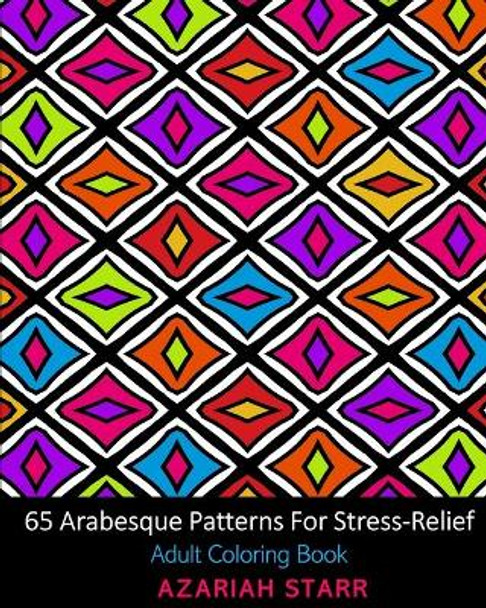 65 Arabesque Patterns For Stress-Relief: Adult Coloring Book by Azariah Starr 9781034516125