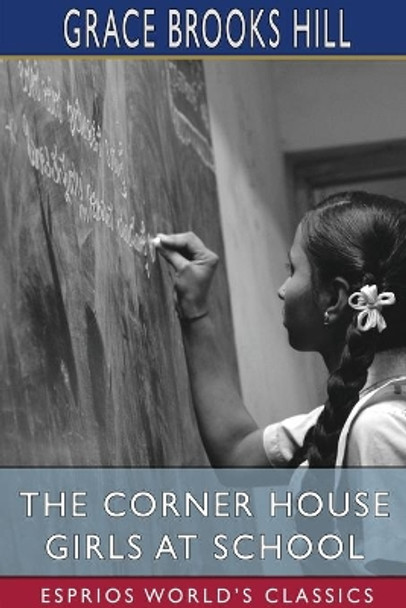 The Corner House Girls at School (Esprios Classics) by Grace Brooks Hill 9781034517313