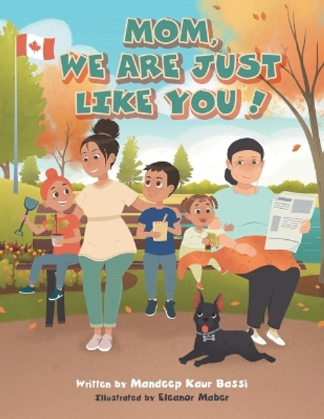 Mom, We Are Just Like You! by Mandeep Kaur Bassi 9781039161276