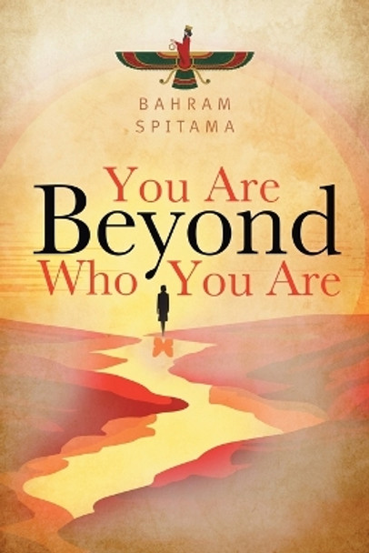 You Are Beyond Who You Are by Bahram Spitama 9781039198722