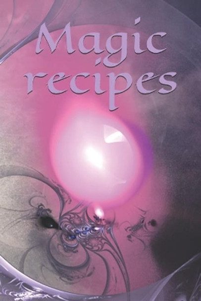 Magic recipes: Recipe - Symbol - Sign - Spellbook - Spell - Spellcasting - Witch - Witchcraft - Spell - Magic - Mage by Claudia Burlager 9781070298801