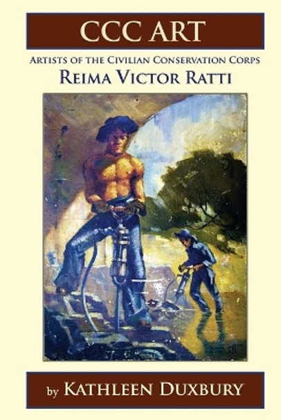 CCC Art - Reima Victor Ratti: Artists of the Civilian Conservation Corps by Kathleen Duxbury 9780986003875