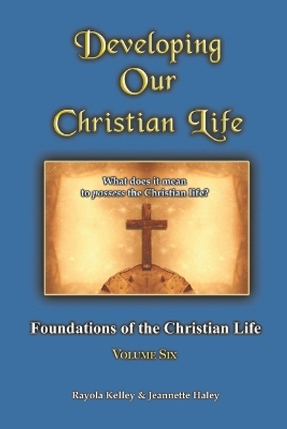 Developing Our Christian Life by Rayola Kelley 9780989168366