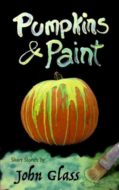 Pumpkins and Paint by Joel Glass 9780998852300