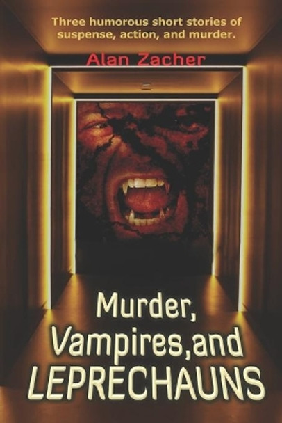 Murder, Vampires and Leprechauns by Alan Zacher 9781070643151