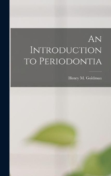 An Introduction to Periodontia by Henry M (Henry Maurice) 19 Goldman 9781013382963