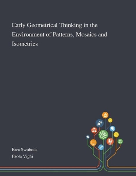 Early Geometrical Thinking in the Environment of Patterns, Mosaics and Isometries by Ewa Swoboda 9781013267642