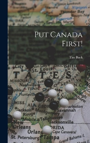 Put Canada First! by Tim 1891-1973 Buck 9781013421907