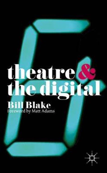 Theatre and the Digital by Bill Blake 9781137355775