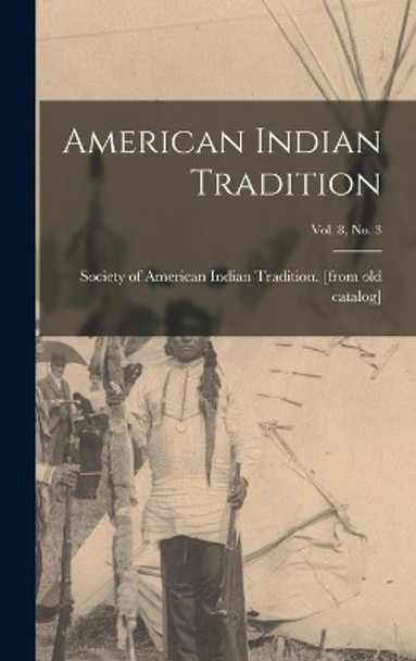 American Indian Tradition; Vol. 8, No. 3 by Society of American Indian Tradition 9781013444920