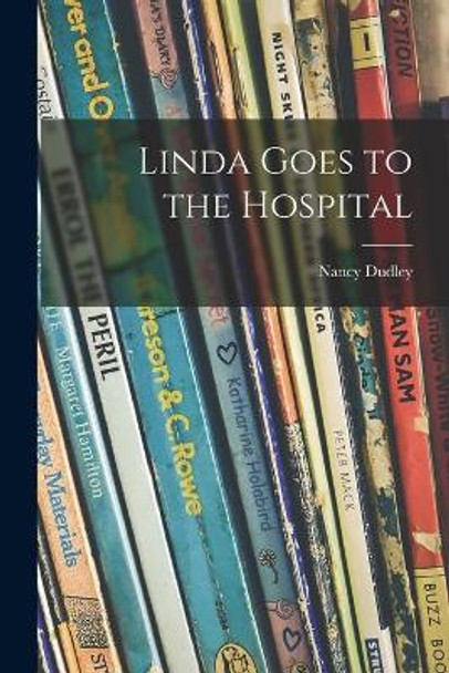 Linda Goes to the Hospital by Nancy 1903-1979 Dudley 9781014645548