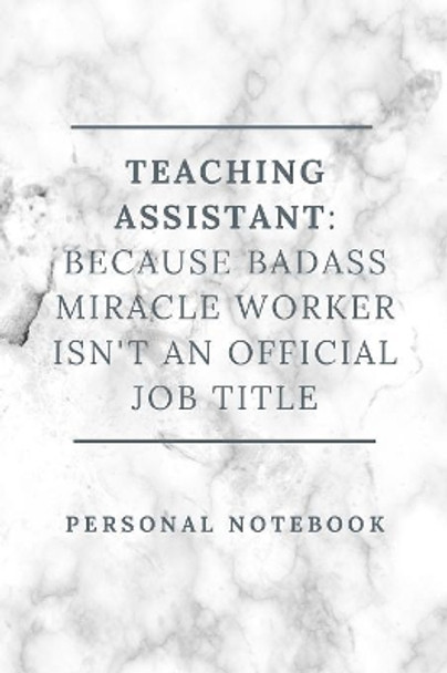 Teaching Assistant: because badass miracle worker isn't an official job title by Alchemist Personalised 9781080611164