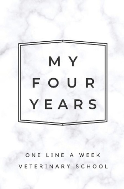 My Four Years: One Line A Week Veterinary School: Marble Vet School Memory Book by Calpine Memory Books 9781080819836