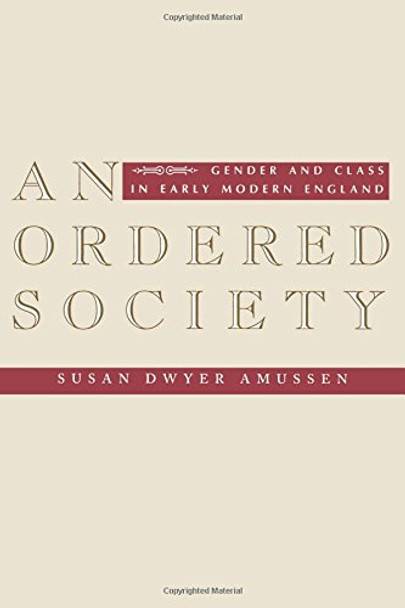 An Ordered Society: Gender and Class in Early Modern England by Susan Dwyer Amussen 9780231099790