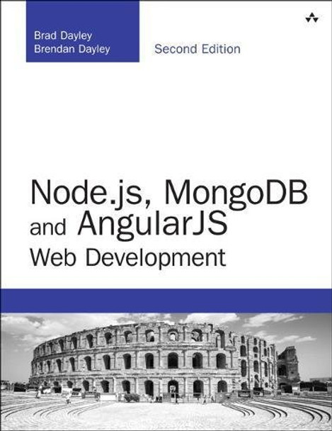 Node.js, MongoDB and Angular Web Development: The definitive guide to using the MEAN stack to build web applications by Brad Dayley 9780134655536