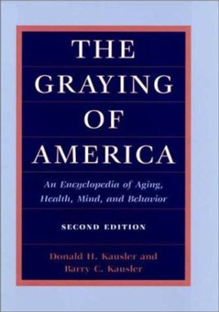 The Graying of America: An Encyclopedia of Aging, Health, Mind, and Behavior (2d ed.) by Donald H. Kausler 9780252026355