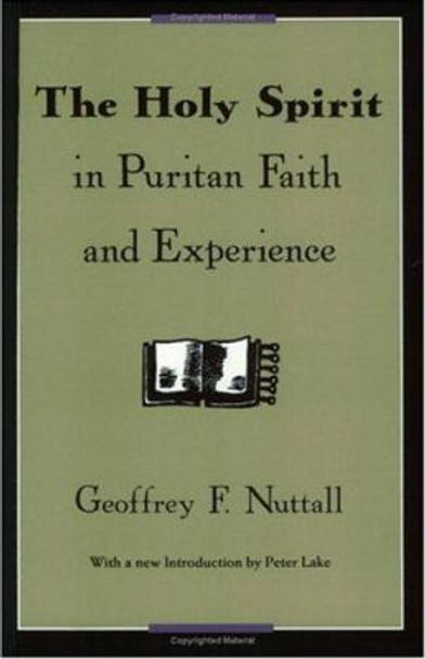 The Holy Spirit in Puritan Faith and Experience by Geoffrey F. Nuttall 9780226609416