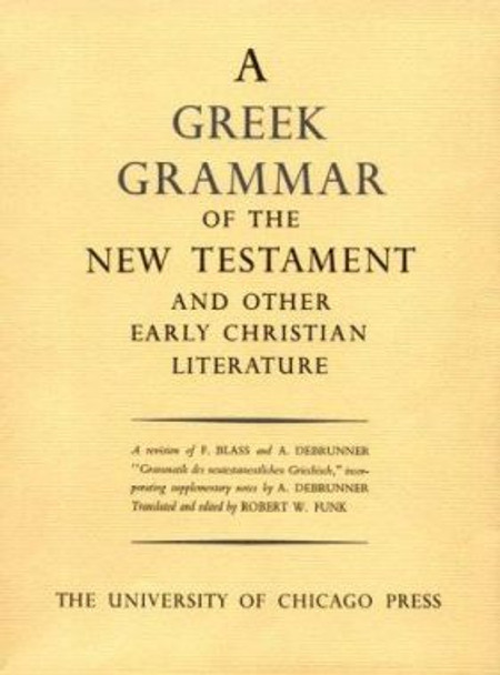 Greek Grammar of the New Testament and Other Early Christian Literature by Robert W. Funk 9780226271101