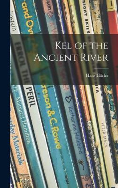 Kel of the Ancient River by Hans Ho&#776;rler 9781013544156