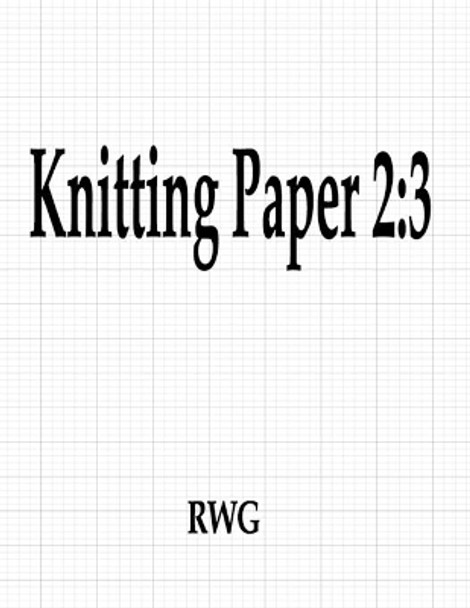 Knitting Paper 2: 3: 200 Pages 8.5 X 11 by Rwg 9781087806822